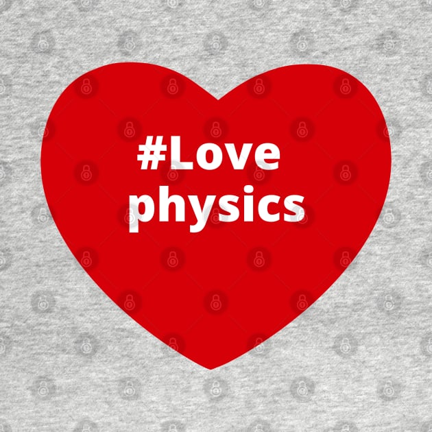 Love Physics - Hashtag Heart by support4love